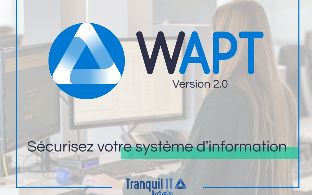 WAPT 2.0 : Sécurisez votre système d’information