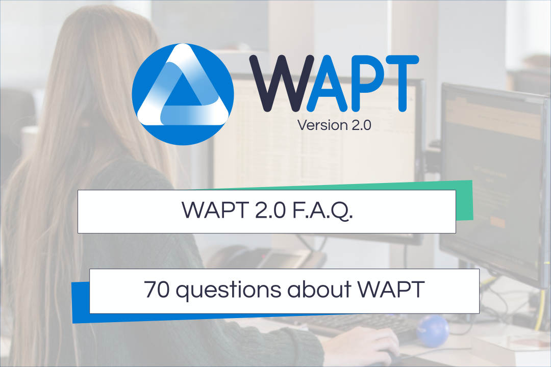 WAPT 2.0 F.A.Q. : 70 questions about WAPT